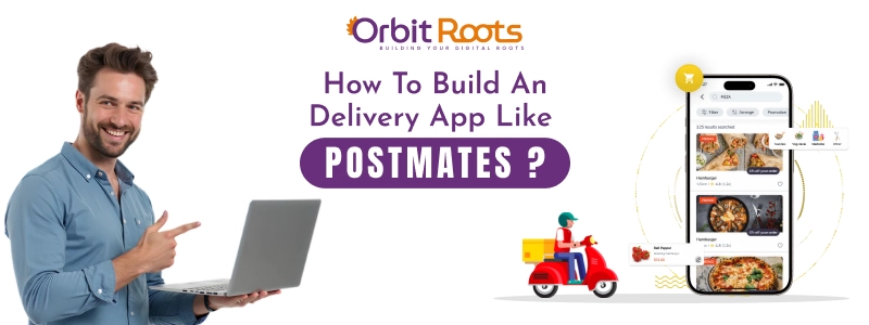 How to Build an App Like Postmates? | Build Online Delivery App like Postmates - Orbit Roots